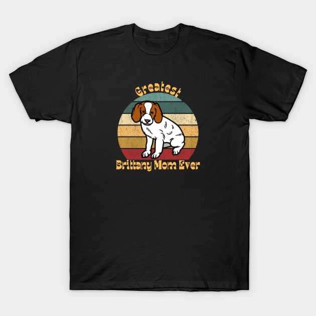 Greatest Brittany Mom T-Shirt by TrapperWeasel